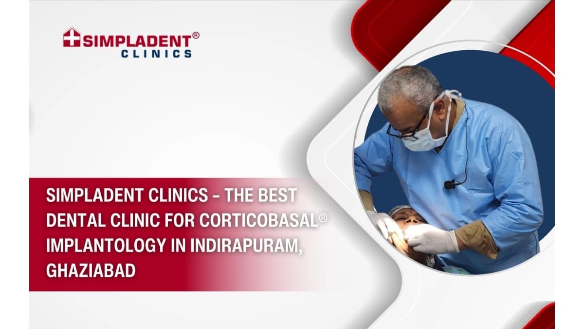 Simpladent Clinics – The Best Dental Clinic for Corticobasal® Implantology in Indirapuram, Ghaziabad